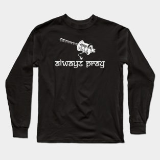 Always Pray Long Sleeve T-Shirt